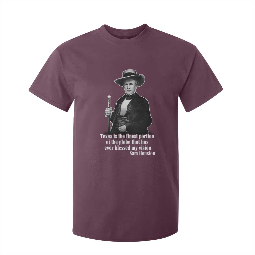 Sam Houston T Shirt For Kid Texas Is The Finest Portion Of The Globe That Has Ever Blessed My Vision TS11 Maroon Print Your Wear