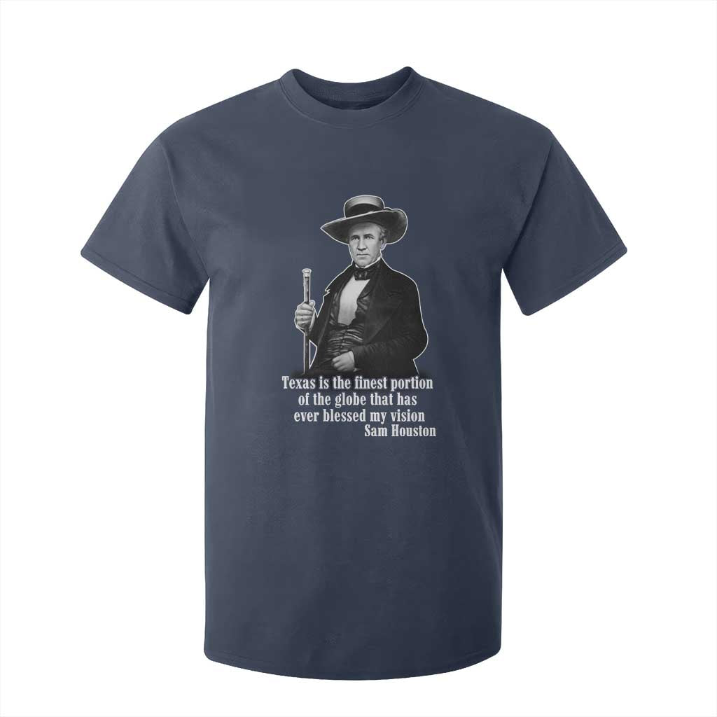 Sam Houston T Shirt For Kid Texas Is The Finest Portion Of The Globe That Has Ever Blessed My Vision TS11 Navy Print Your Wear