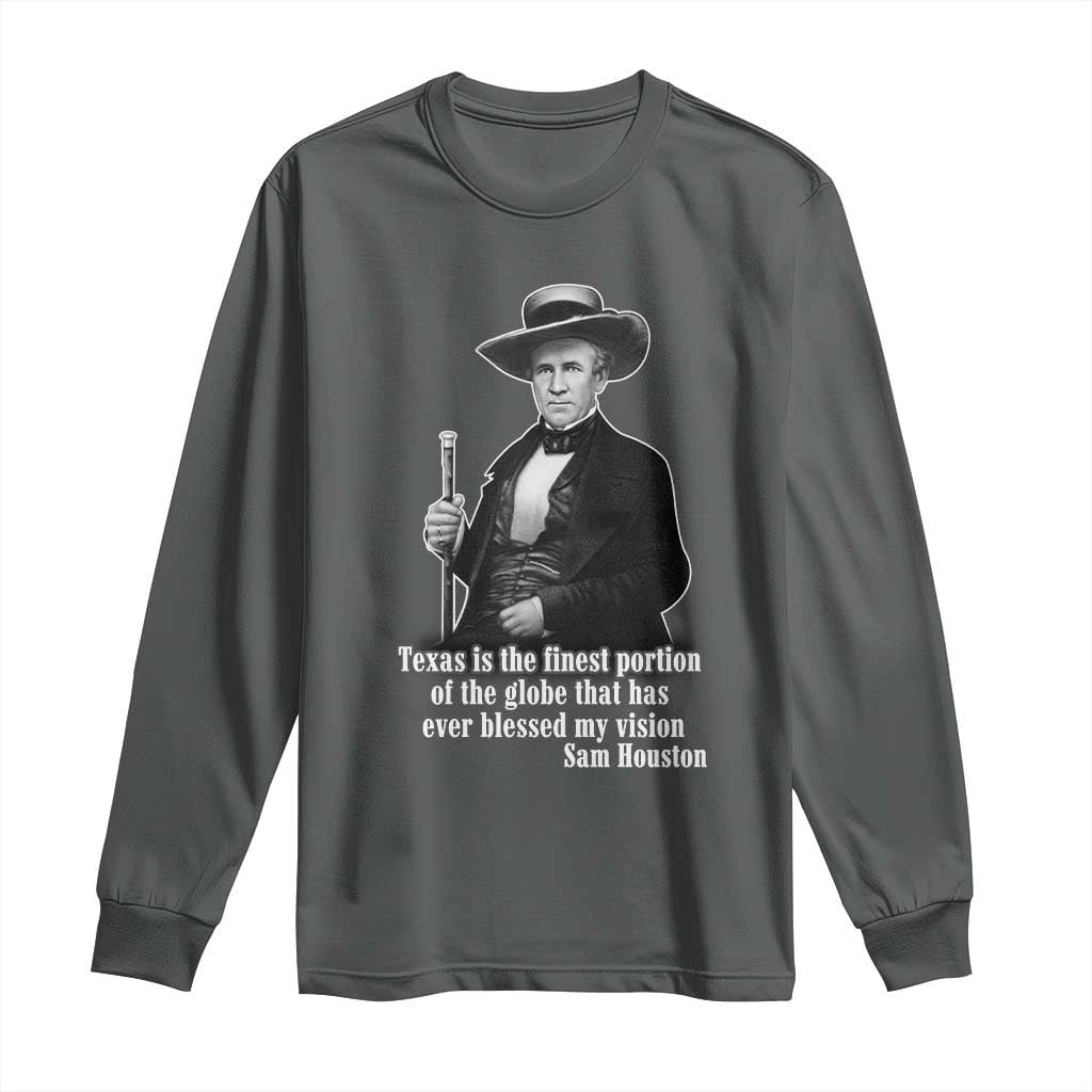 Sam Houston Long Sleeve Shirt Texas Is The Finest Portion Of The Globe That Has Ever Blessed My Vision TS11 Dark Heather Print Your Wear