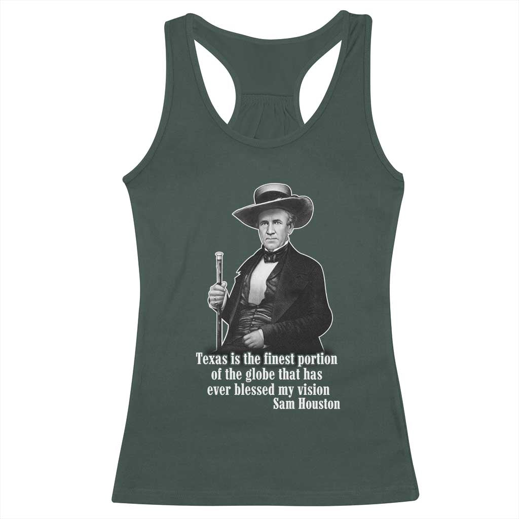 Sam Houston Racerback Tank Top Texas Is The Finest Portion Of The Globe That Has Ever Blessed My Vision TS11 Dark Forest Green Print Your Wear