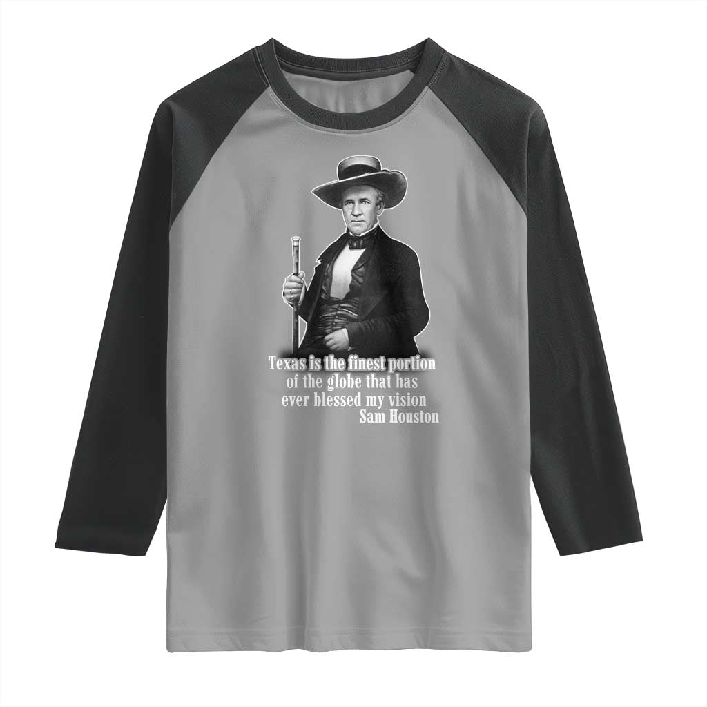 Sam Houston Raglan Shirt Texas Is The Finest Portion Of The Globe That Has Ever Blessed My Vision TS11 Sport Gray Black Print Your Wear
