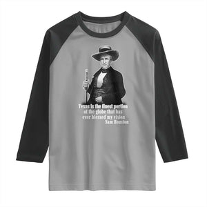 Sam Houston Raglan Shirt Texas Is The Finest Portion Of The Globe That Has Ever Blessed My Vision TS11 Sport Gray Black Print Your Wear