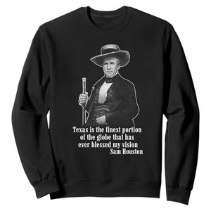 Sam Houston Sweatshirt Texas Is The Finest Portion Of The Globe That Has Ever Blessed My Vision TS11 Black Print Your Wear