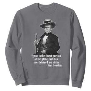 Sam Houston Sweatshirt Texas Is The Finest Portion Of The Globe That Has Ever Blessed My Vision TS11 Charcoal Print Your Wear