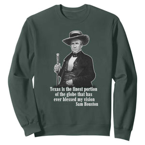 Sam Houston Sweatshirt Texas Is The Finest Portion Of The Globe That Has Ever Blessed My Vision TS11 Dark Forest Green Print Your Wear