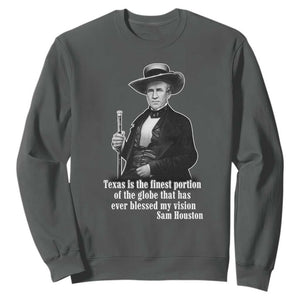 Sam Houston Sweatshirt Texas Is The Finest Portion Of The Globe That Has Ever Blessed My Vision TS11 Dark Heather Print Your Wear