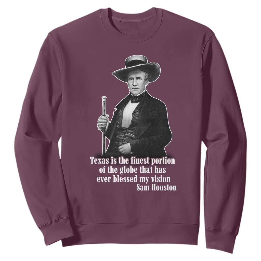 Sam Houston Sweatshirt Texas Is The Finest Portion Of The Globe That Has Ever Blessed My Vision TS11 Maroon Print Your Wear