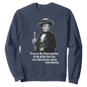 Sam Houston Sweatshirt Texas Is The Finest Portion Of The Globe That Has Ever Blessed My Vision TS11 Navy Print Your Wear