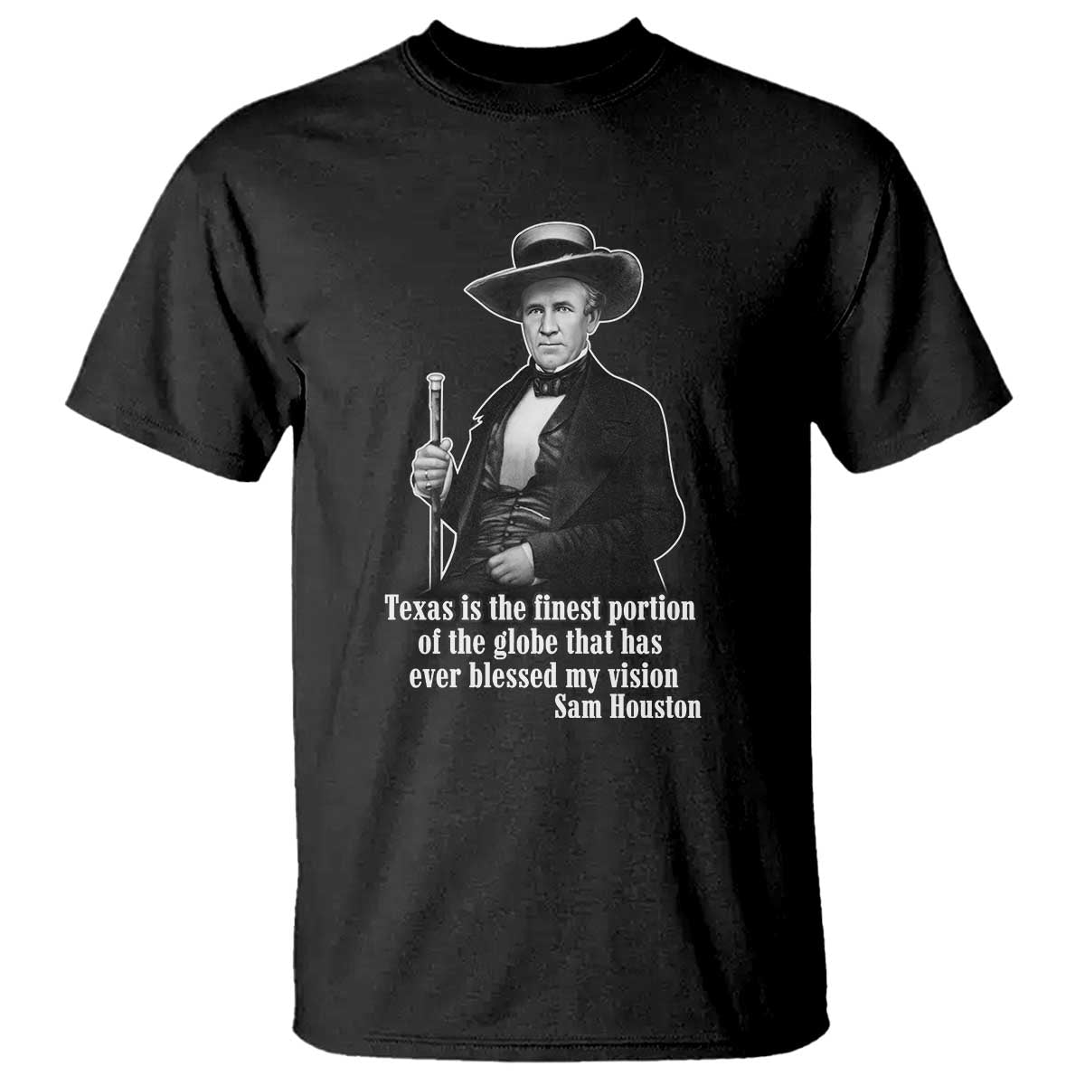 Sam Houston T Shirt Texas Is The Finest Portion Of The Globe That Has Ever Blessed My Vision TS11 Black Print Your Wear