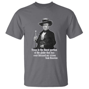 Sam Houston T Shirt Texas Is The Finest Portion Of The Globe That Has Ever Blessed My Vision TS11 Charcoal Print Your Wear