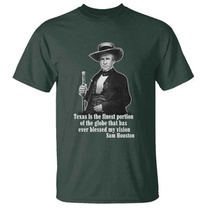 Sam Houston T Shirt Texas Is The Finest Portion Of The Globe That Has Ever Blessed My Vision TS11 Dark Forest Green Print Your Wear