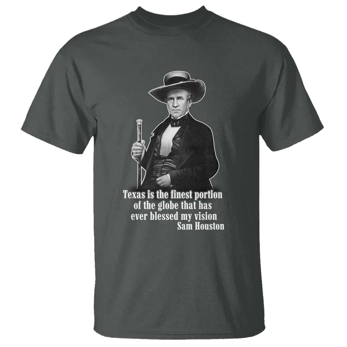 Sam Houston T Shirt Texas Is The Finest Portion Of The Globe That Has Ever Blessed My Vision TS11 Dark Heather Print Your Wear