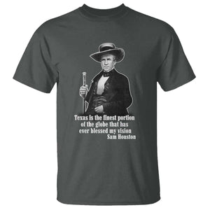 Sam Houston T Shirt Texas Is The Finest Portion Of The Globe That Has Ever Blessed My Vision TS11 Dark Heather Print Your Wear