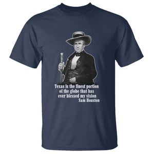 Sam Houston T Shirt Texas Is The Finest Portion Of The Globe That Has Ever Blessed My Vision TS11 Navy Print Your Wear