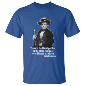 Sam Houston T Shirt Texas Is The Finest Portion Of The Globe That Has Ever Blessed My Vision TS11 Royal Blue Print Your Wear