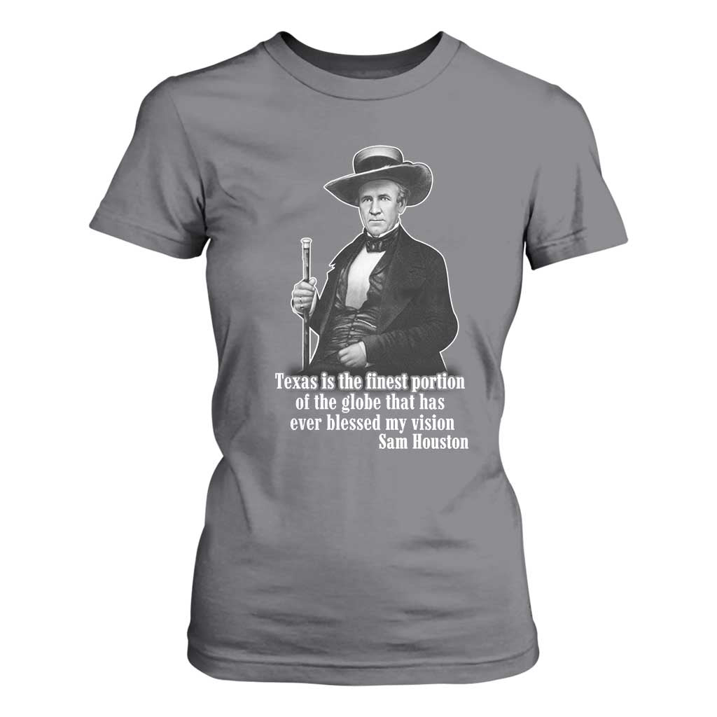 Sam Houston T Shirt For Women Texas Is The Finest Portion Of The Globe That Has Ever Blessed My Vision TS11 Charcoal Print Your Wear