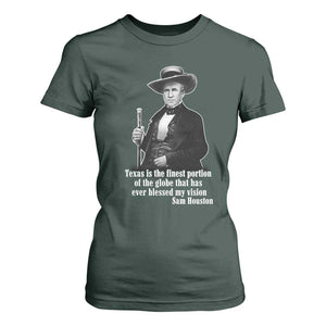 Sam Houston T Shirt For Women Texas Is The Finest Portion Of The Globe That Has Ever Blessed My Vision TS11 Dark Forest Green Print Your Wear