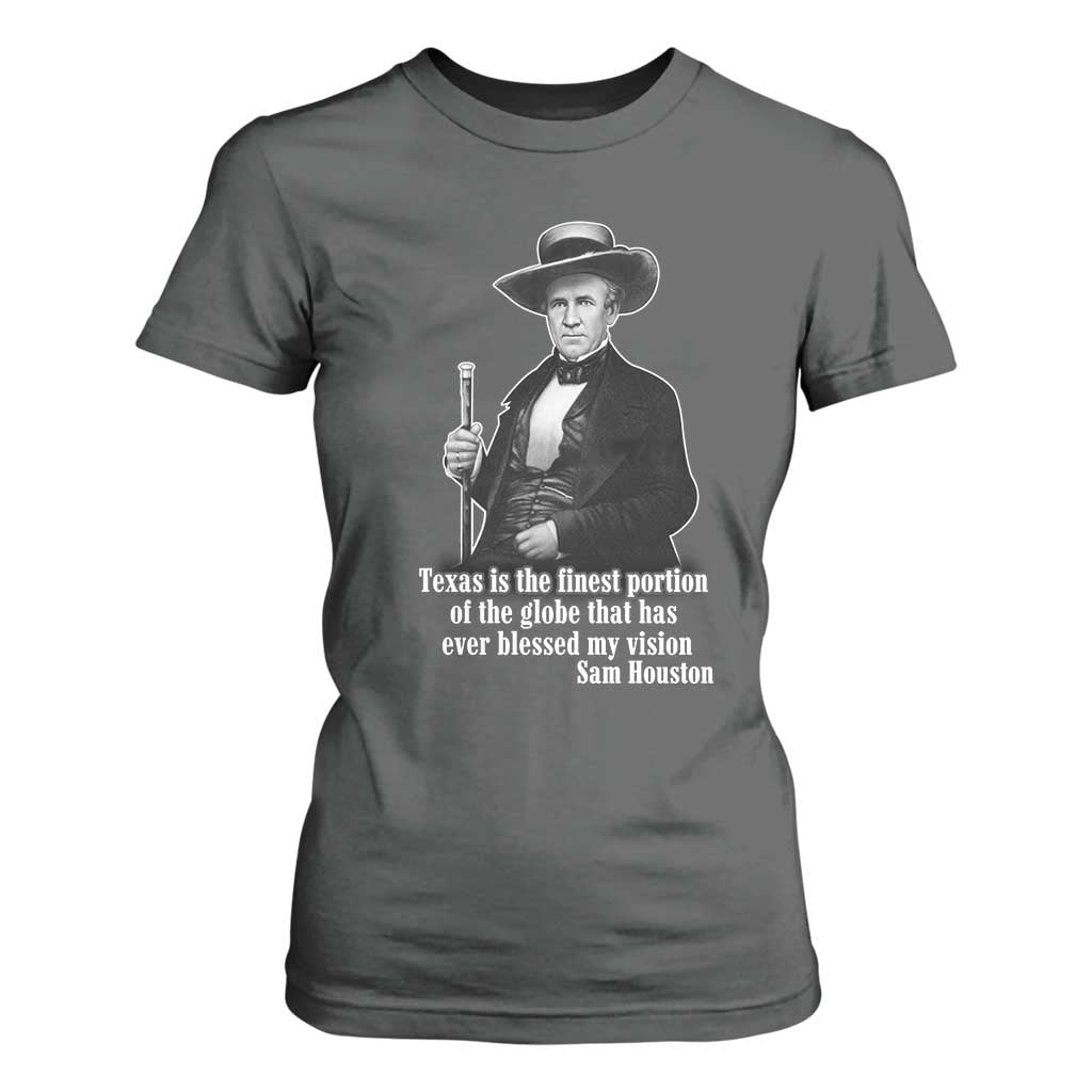 Sam Houston T Shirt For Women Texas Is The Finest Portion Of The Globe That Has Ever Blessed My Vision TS11 Dark Heather Print Your Wear
