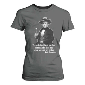 Sam Houston T Shirt For Women Texas Is The Finest Portion Of The Globe That Has Ever Blessed My Vision TS11 Dark Heather Print Your Wear