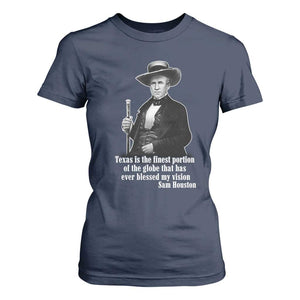Sam Houston T Shirt For Women Texas Is The Finest Portion Of The Globe That Has Ever Blessed My Vision TS11 Navy Print Your Wear