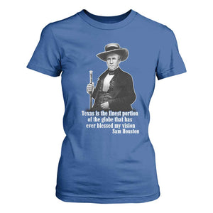 Sam Houston T Shirt For Women Texas Is The Finest Portion Of The Globe That Has Ever Blessed My Vision TS11 Royal Blue Print Your Wear