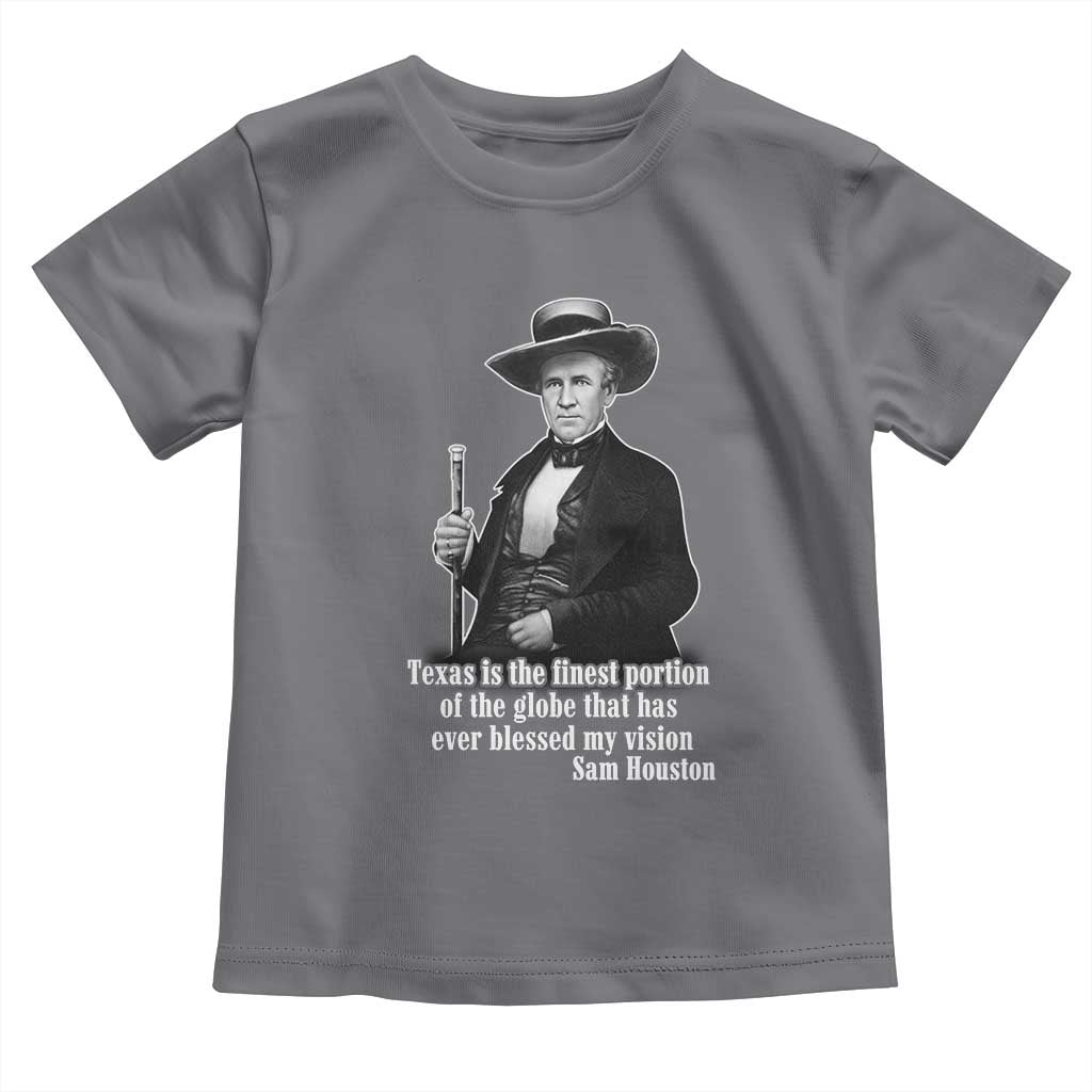 Sam Houston Toddler T Shirt Texas Is The Finest Portion Of The Globe That Has Ever Blessed My Vision TS11 Charcoal Print Your Wear