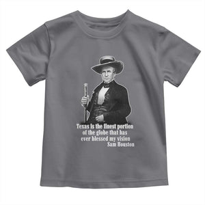 Sam Houston Toddler T Shirt Texas Is The Finest Portion Of The Globe That Has Ever Blessed My Vision TS11 Charcoal Print Your Wear