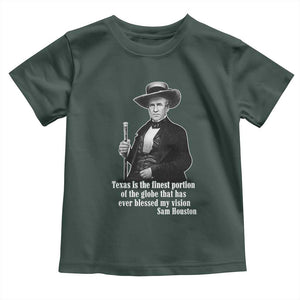 Sam Houston Toddler T Shirt Texas Is The Finest Portion Of The Globe That Has Ever Blessed My Vision TS11 Dark Forest Green Print Your Wear