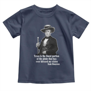 Sam Houston Toddler T Shirt Texas Is The Finest Portion Of The Globe That Has Ever Blessed My Vision TS11 Navy Print Your Wear
