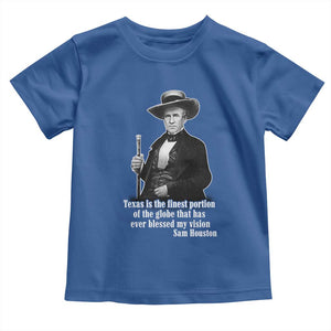 Sam Houston Toddler T Shirt Texas Is The Finest Portion Of The Globe That Has Ever Blessed My Vision TS11 Royal Blue Print Your Wear