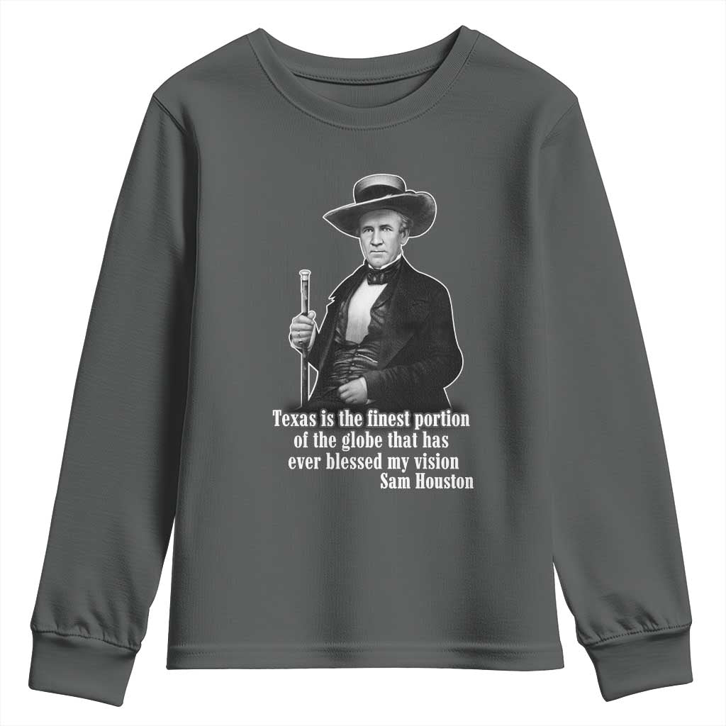 Sam Houston Youth Sweatshirt Texas Is The Finest Portion Of The Globe That Has Ever Blessed My Vision TS11 Dark Heather Print Your Wear