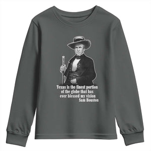 Sam Houston Youth Sweatshirt Texas Is The Finest Portion Of The Globe That Has Ever Blessed My Vision TS11 Dark Heather Print Your Wear