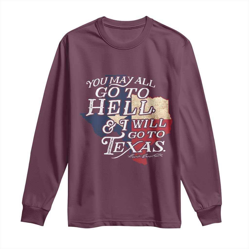 Davy Crockett History Of Texas Long Sleeve Shirt You May All Go To Hell And I Will Go To Texas TS11 Maroon Print Your Wear