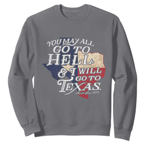 Davy Crockett History Of Texas Sweatshirt You May All Go To Hell And I Will Go To Texas TS11 Charcoal Print Your Wear