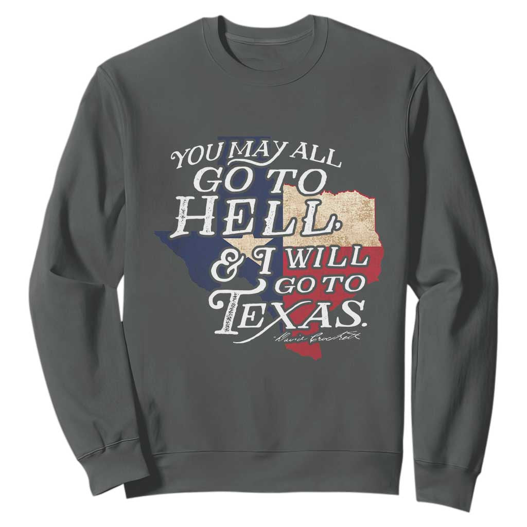 Davy Crockett History Of Texas Sweatshirt You May All Go To Hell And I Will Go To Texas TS11 Dark Heather Print Your Wear