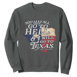 Davy Crockett History Of Texas Sweatshirt You May All Go To Hell And I Will Go To Texas TS11 Dark Heather Print Your Wear