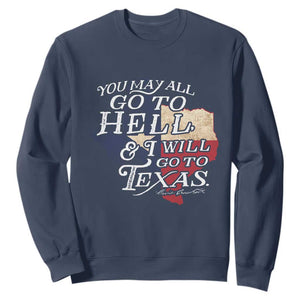 Davy Crockett History Of Texas Sweatshirt You May All Go To Hell And I Will Go To Texas TS11 Navy Print Your Wear