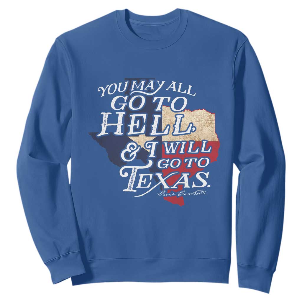Davy Crockett History Of Texas Sweatshirt You May All Go To Hell And I Will Go To Texas TS11 Royal Blue Print Your Wear