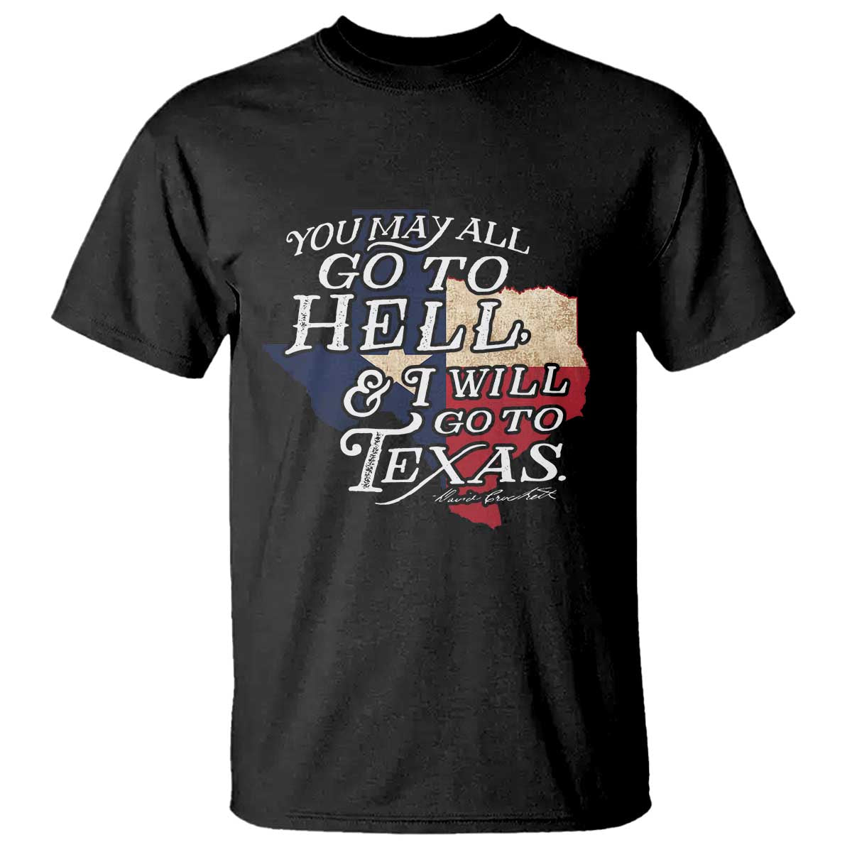 Davy Crockett History Of Texas T Shirt You May All Go To Hell And I Will Go To Texas TS11 Black Print Your Wear