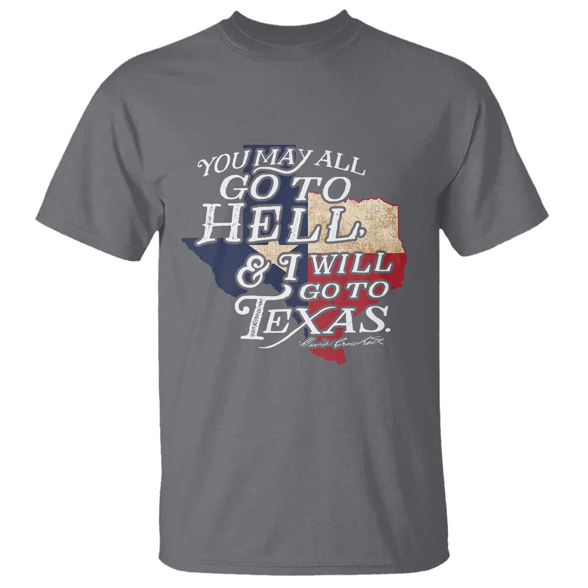 Davy Crockett History Of Texas T Shirt You May All Go To Hell And I Will Go To Texas TS11 Charcoal Print Your Wear