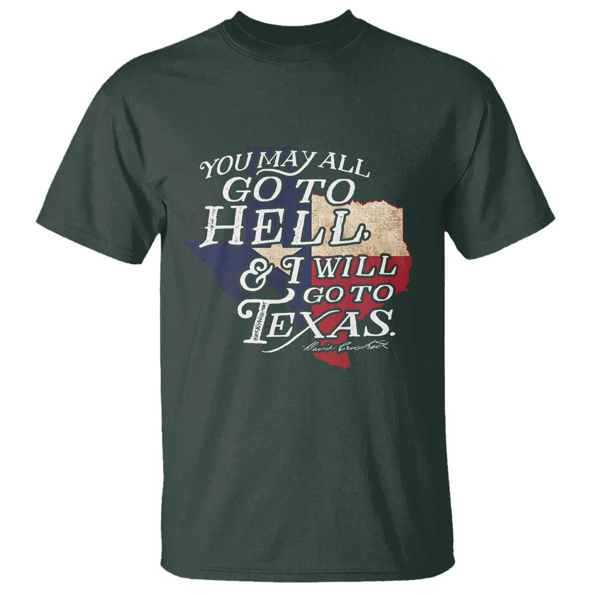 Davy Crockett History Of Texas T Shirt You May All Go To Hell And I Will Go To Texas TS11 Dark Forest Green Print Your Wear