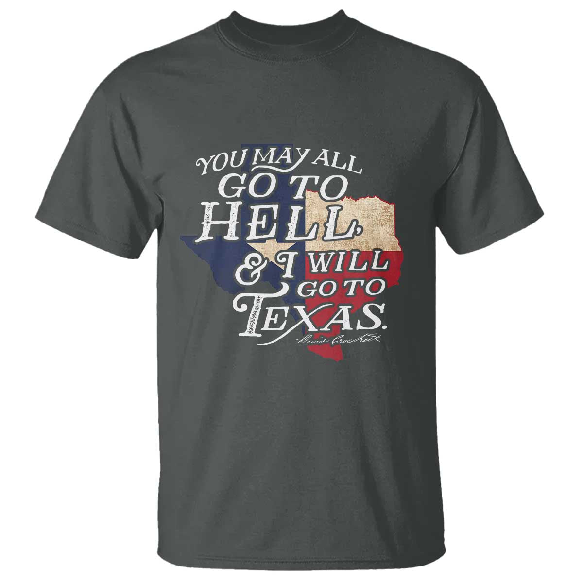 Davy Crockett History Of Texas T Shirt You May All Go To Hell And I Will Go To Texas TS11 Dark Heather Print Your Wear
