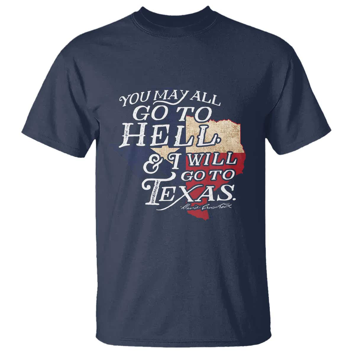 Davy Crockett History Of Texas T Shirt You May All Go To Hell And I Will Go To Texas TS11 Navy Print Your Wear