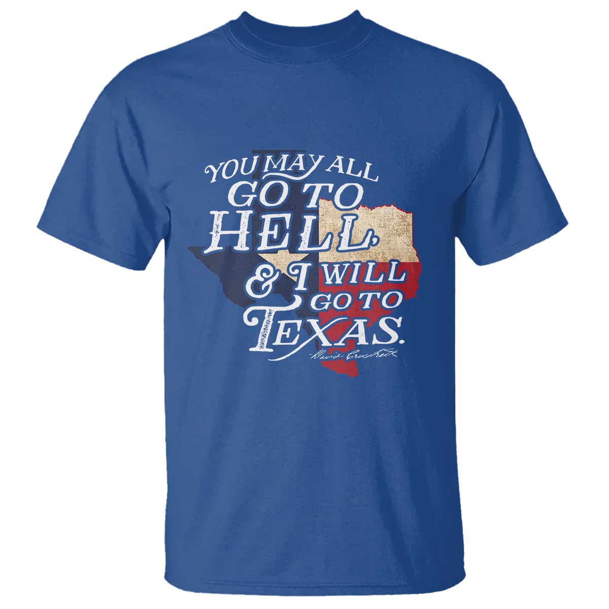 Davy Crockett History Of Texas T Shirt You May All Go To Hell And I Will Go To Texas TS11 Royal Blue Print Your Wear