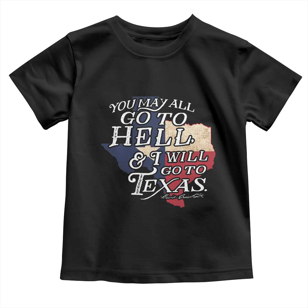 Davy Crockett History Of Texas Toddler T Shirt You May All Go To Hell And I Will Go To Texas TS11 Black Print Your Wear