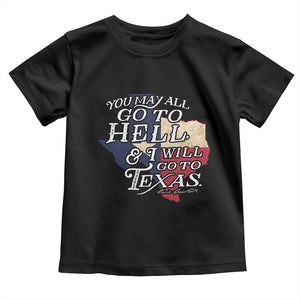 Davy Crockett History Of Texas Toddler T Shirt You May All Go To Hell And I Will Go To Texas TS11 Black Print Your Wear