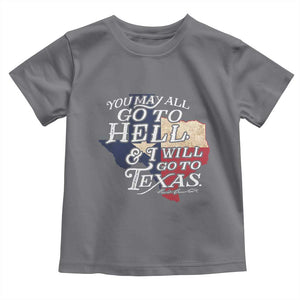Davy Crockett History Of Texas Toddler T Shirt You May All Go To Hell And I Will Go To Texas TS11 Charcoal Print Your Wear