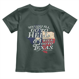 Davy Crockett History Of Texas Toddler T Shirt You May All Go To Hell And I Will Go To Texas TS11 Dark Forest Green Print Your Wear