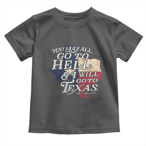 Davy Crockett History Of Texas Toddler T Shirt You May All Go To Hell And I Will Go To Texas TS11 Dark Heather Print Your Wear