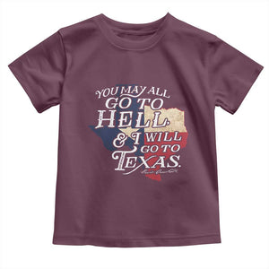 Davy Crockett History Of Texas Toddler T Shirt You May All Go To Hell And I Will Go To Texas TS11 Maroon Print Your Wear